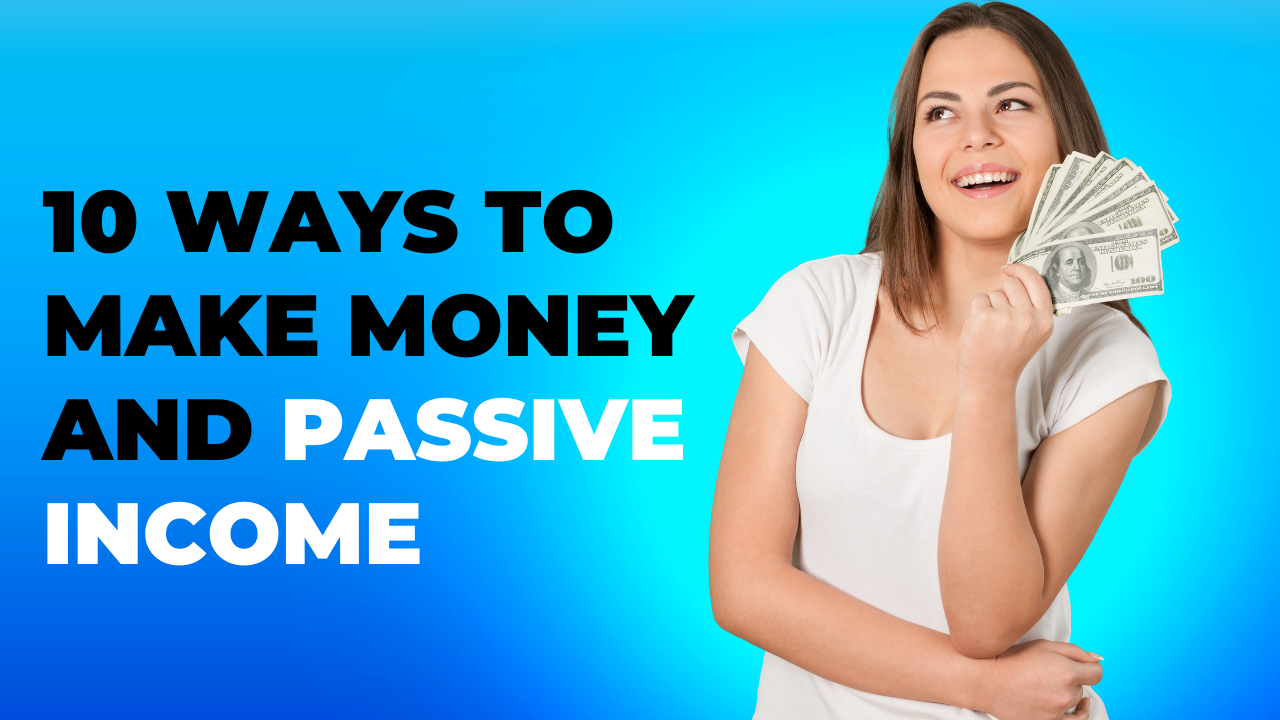 10 Ways To Make Money And Passive Income