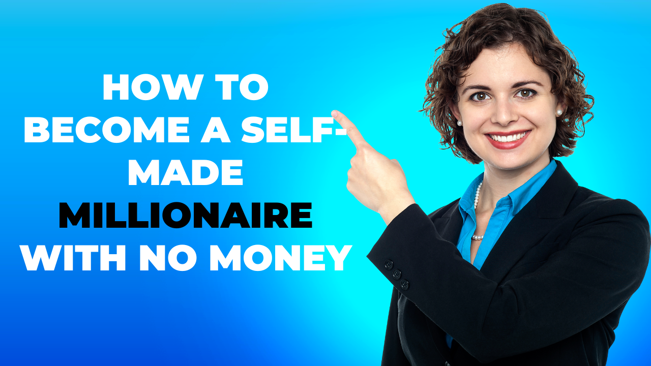 How to Become a Self-Made Millionaire with No Money