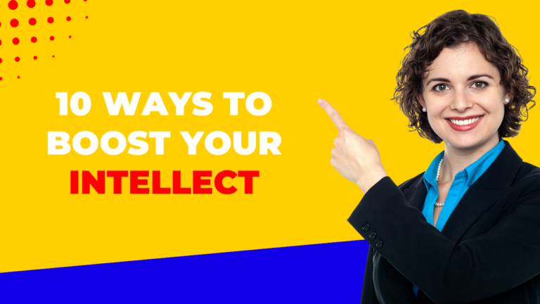 10 Ways To Boost Your Intellect