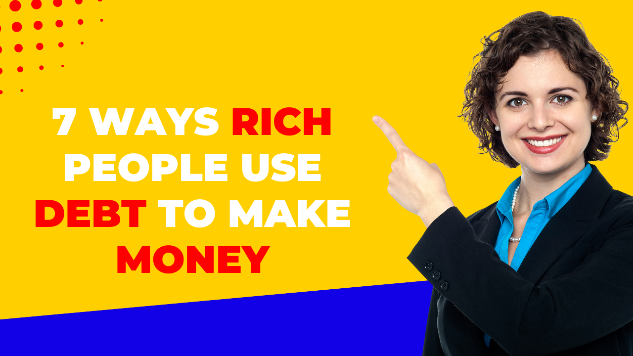 7 Ways Rich People Use Debt To Make Money